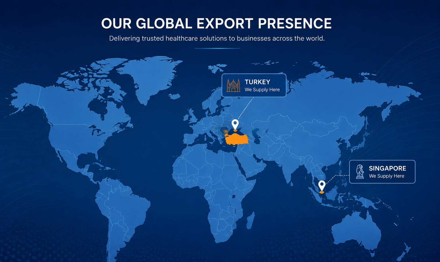 Our global export presence. Delivering trusted healthcare solutions to businesses across the world. World map highlighting Turkey and Singapore, where Astra Sales India supplies healthcare products.